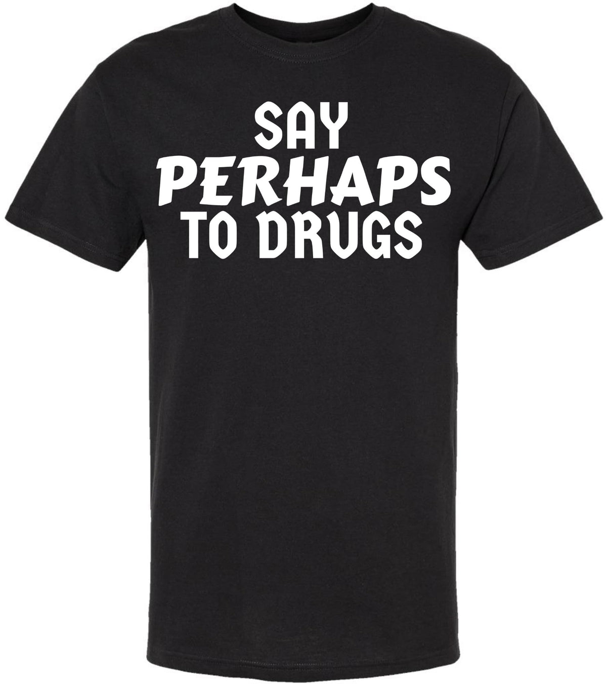 Say Perhaps to Drugs Printed Graphic T-Shirt | Funny Retro Meme Tee | Sarcastic Humor Unisex Crewneck Shirt