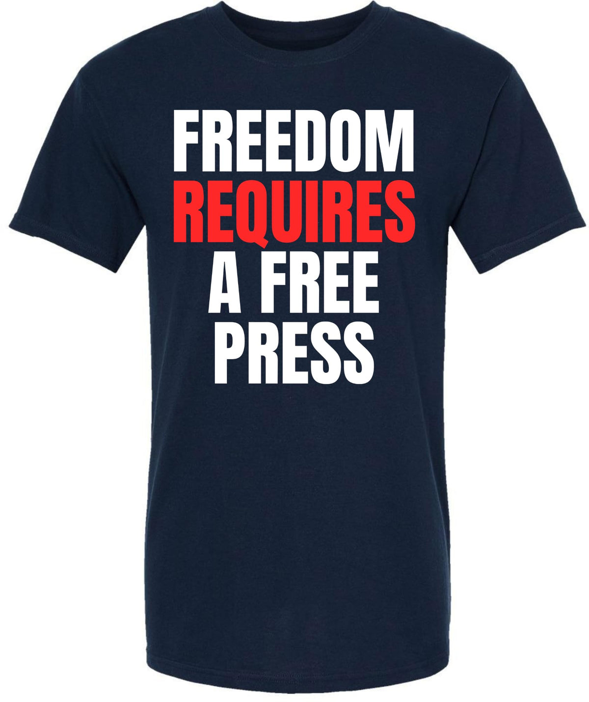 Freedom Requires A Free Press Printed T-Shirt Patriotic First Amendment Free Speech 100% Cotton Crewneck Tee