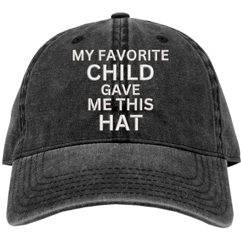 My Favorite Child Gave Me This Hat Dad Hat Embroidered Fathers Gift Baseball Day Cap, Unstructured