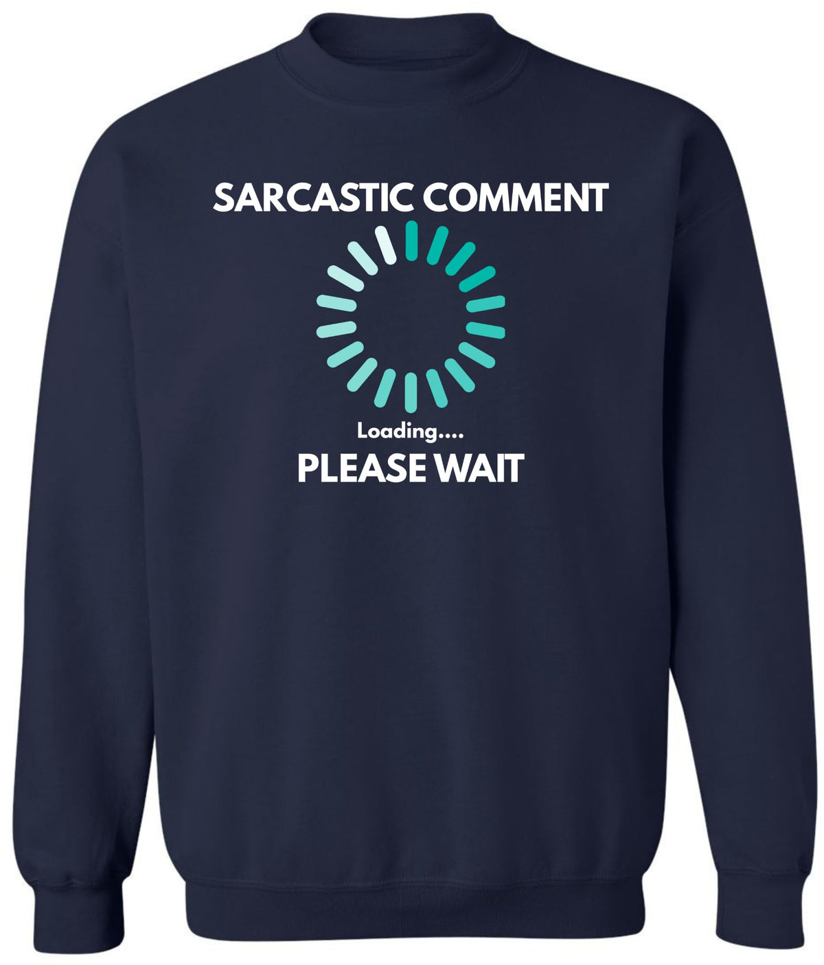 Sarcastic Comment Loading Please Wait Printed Sweatshirt Funny Quote Graphic Cotton Blend Crewneck Pullover