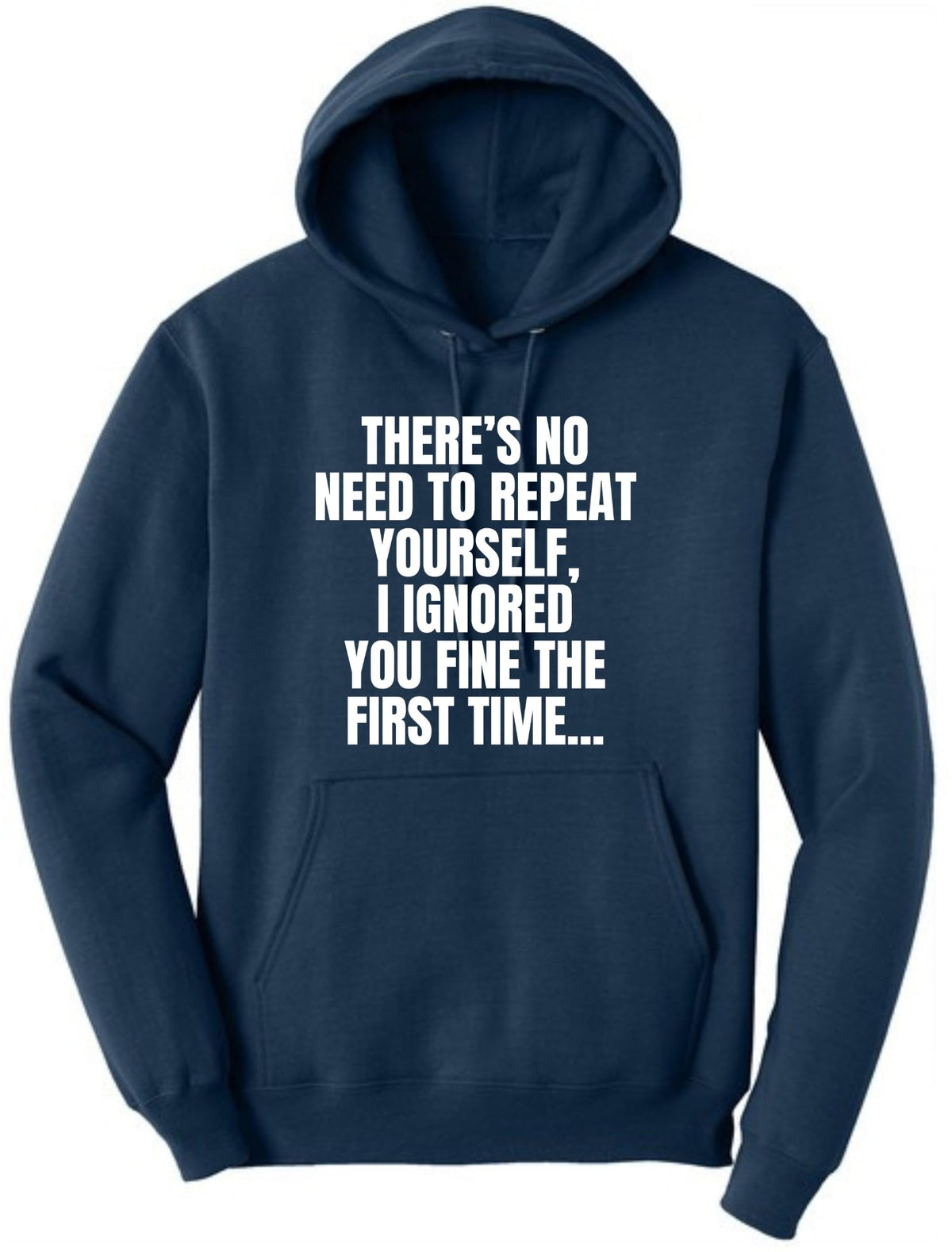 There's No Need To Repeat Yourself, I Ignored You Fine The First Time Funny Sarcastic Polycotton Hooded Sweatshirt