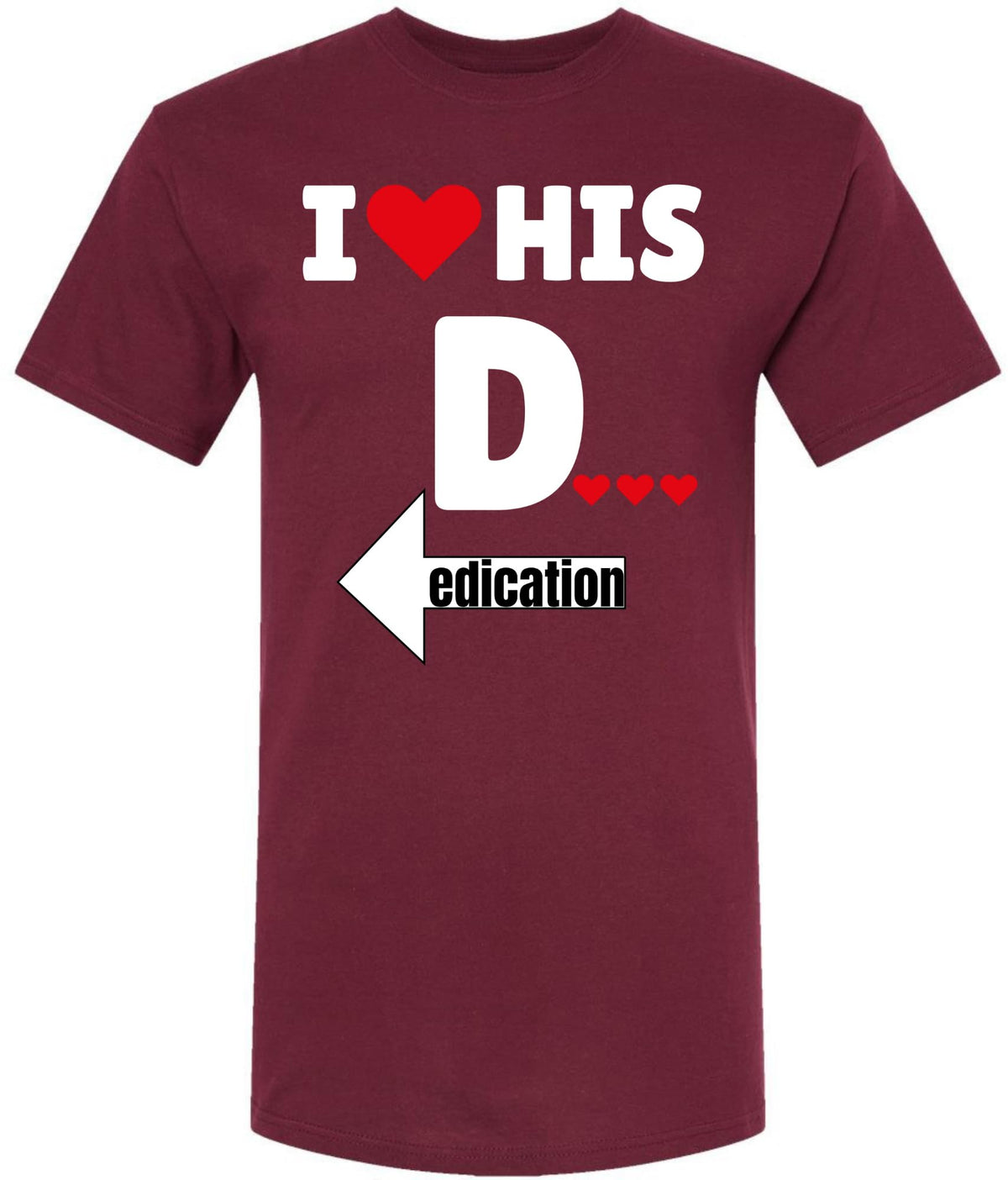 I Love His Dedication Funny Printed T-Shirt | 100% Cotton Crewneck Graphic Sarcastic Relationship Unisex Tee