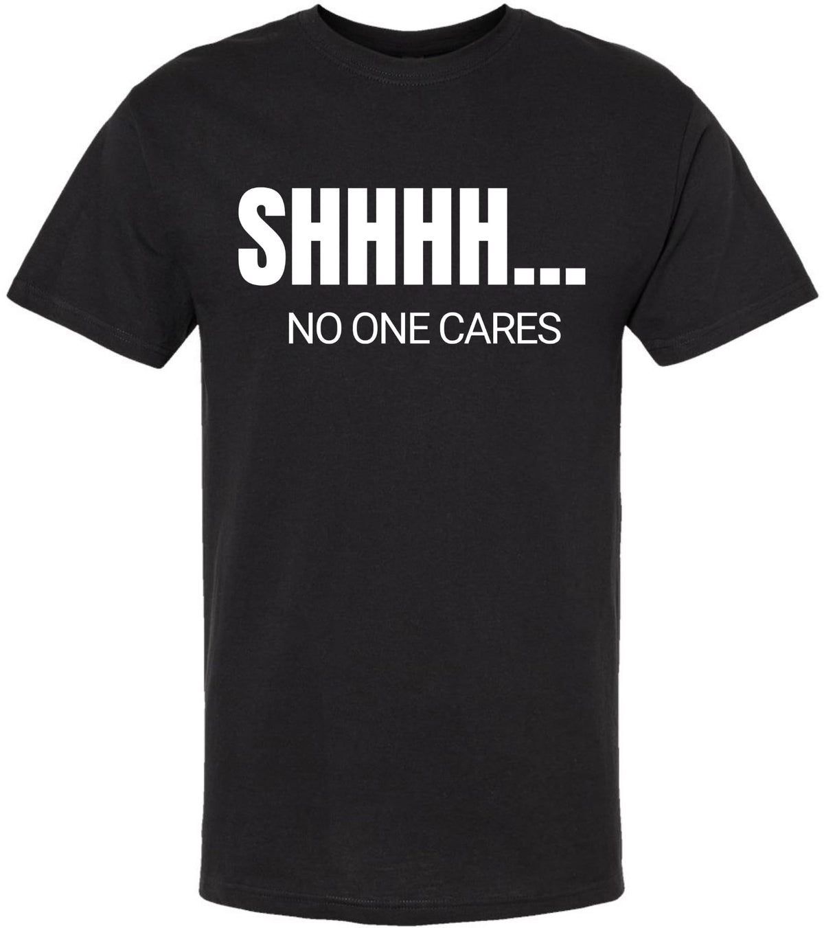 SHHHH No One Cares Printed Short Sleeve T-Shirt | Sarcastic Funny Casual Slogan Crewneck Shirt for Men & Women