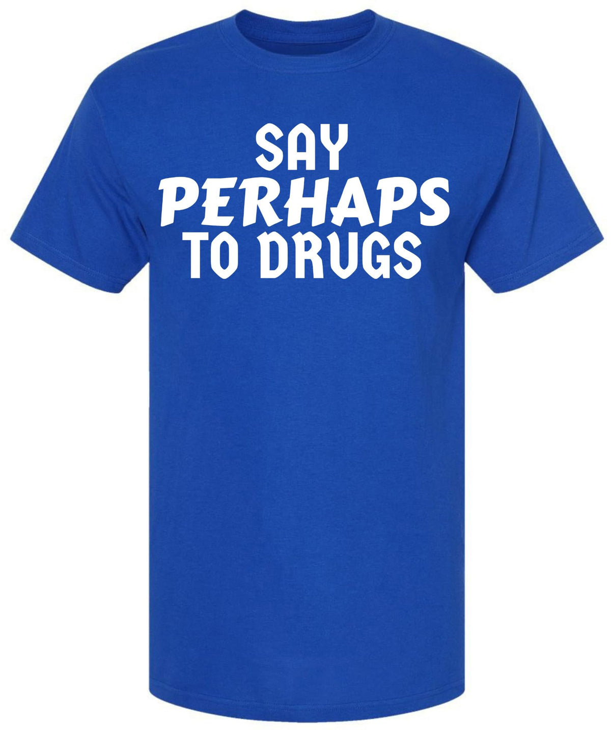 Say Perhaps to Drugs Printed Graphic T-Shirt | Funny Retro Meme Tee | Sarcastic Humor Unisex Crewneck Shirt