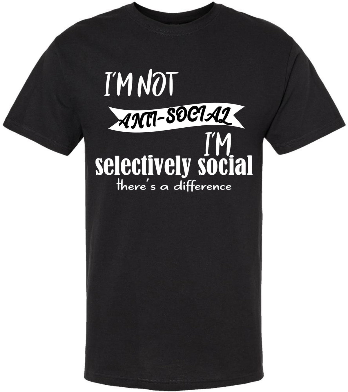 I'm Not Anti Social I'm Selectively Social There's a Difference T-Shirt | Sarcastic Social Humor Introvert Tee Shirt