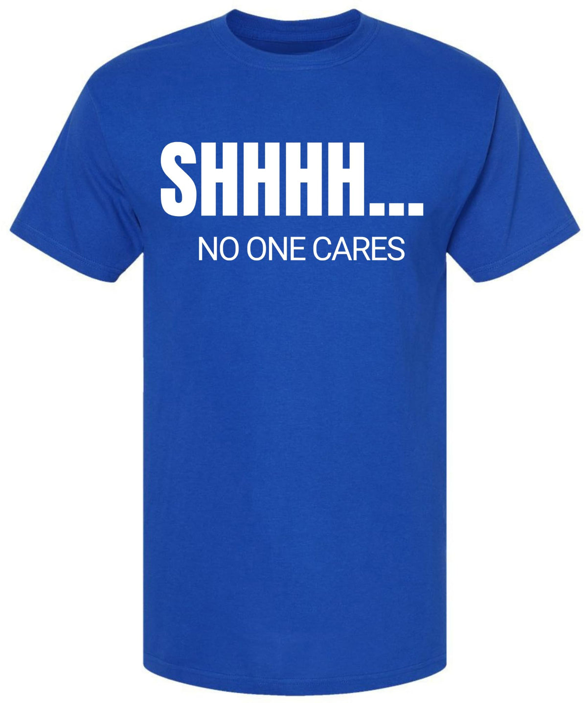 SHHHH No One Cares Printed Short Sleeve T-Shirt | Sarcastic Funny Casual Slogan Crewneck Shirt for Men & Women
