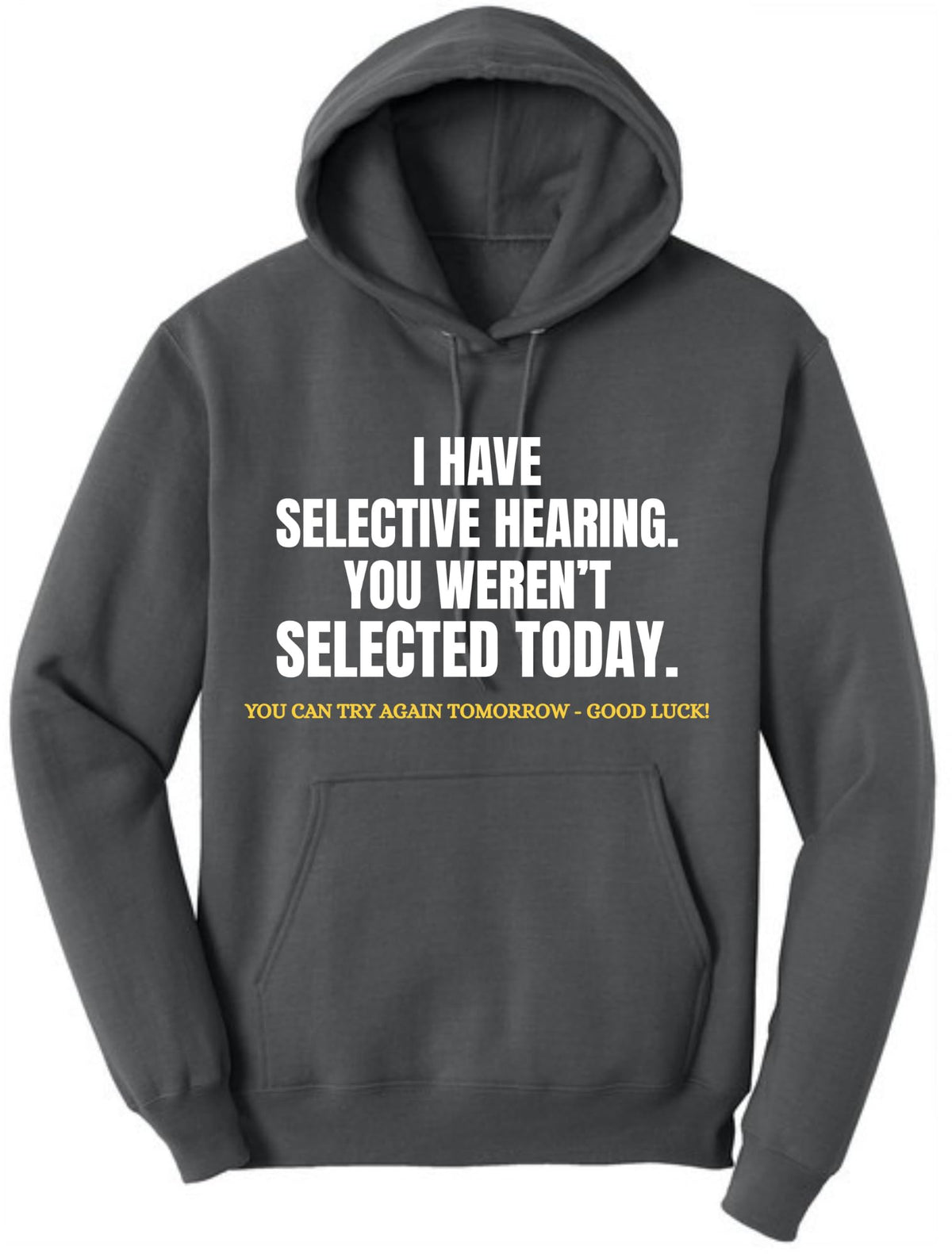 I Have Selective Hearing, You Weren't Selected Today Funny Sarcastic Polycotton Warm Unisex Hooded Sweatshirt