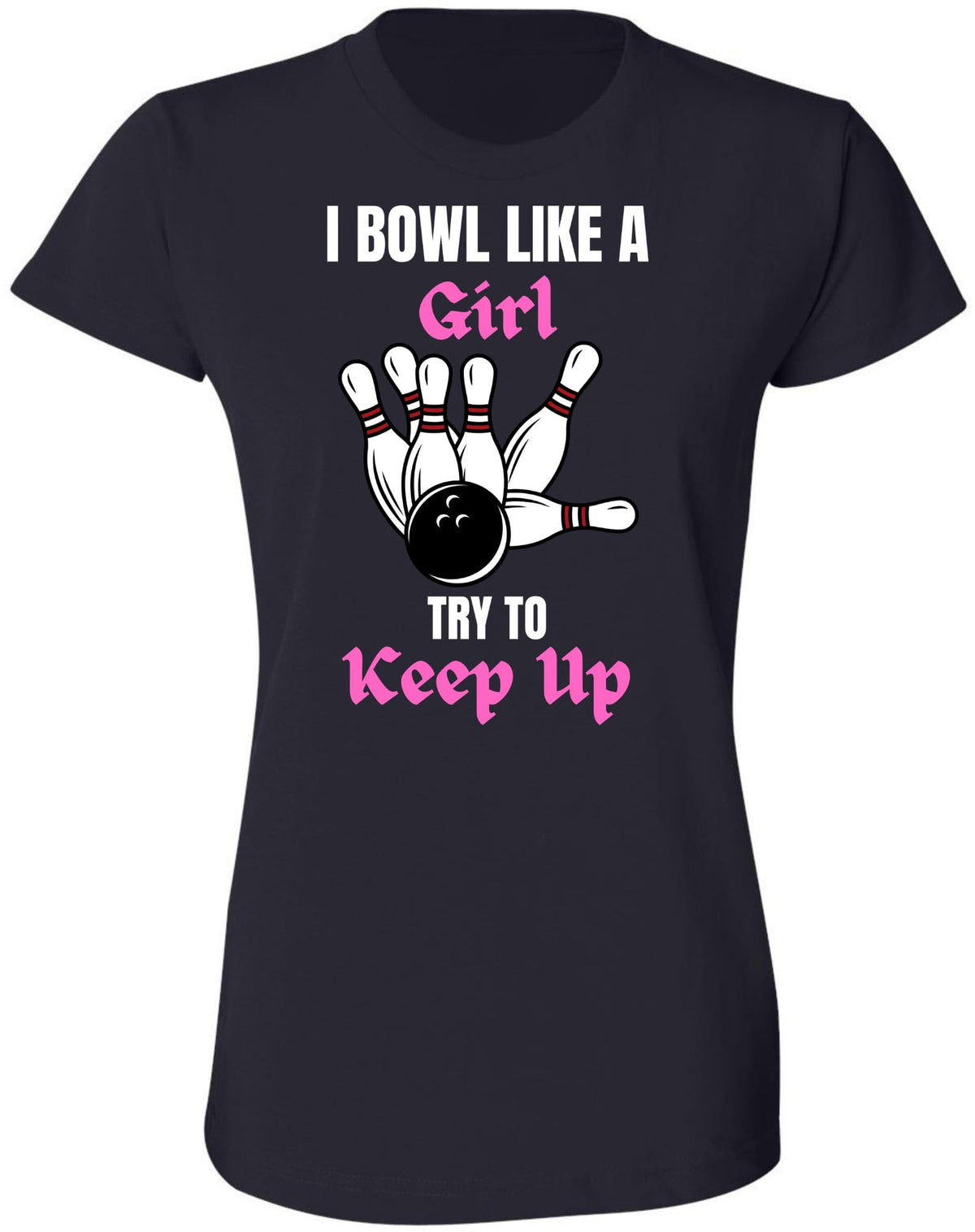 I Bowl Like a Girl Try To Keep Up Printed Women T-Shirt | 100% Cotton Crewneck Funny Tee Shirt for Girls