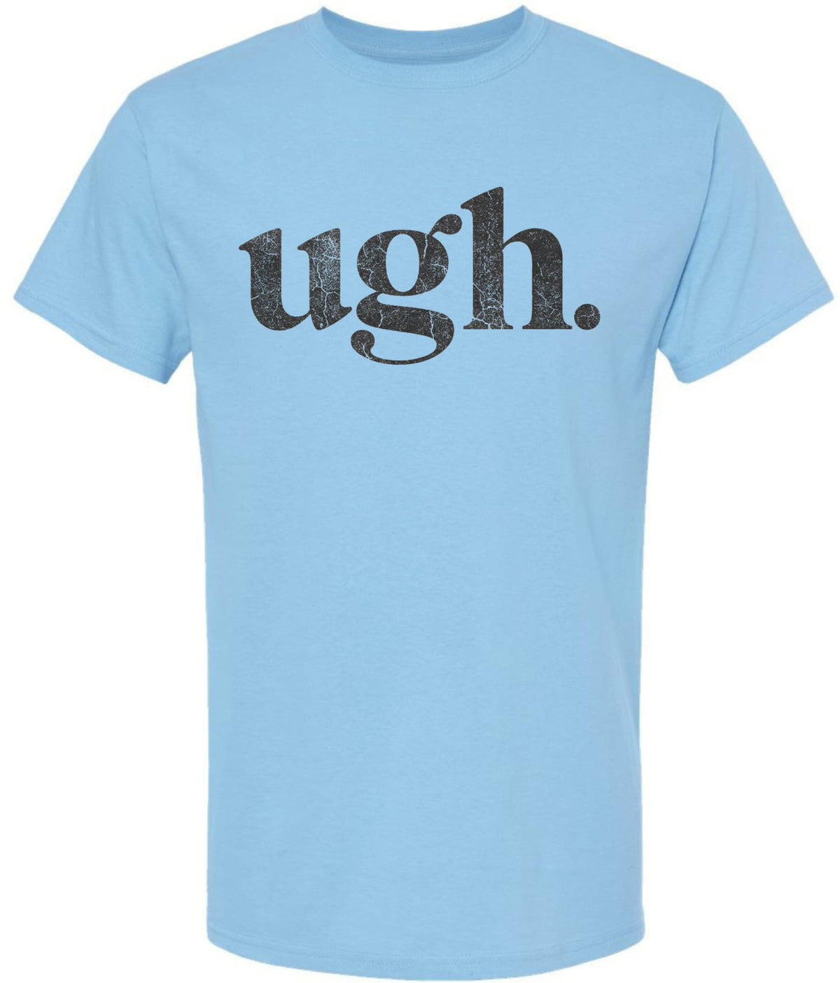 Ugh Printed T-Shirt Funny Sarcastic Humor 100% Cotton Crewneck Tee