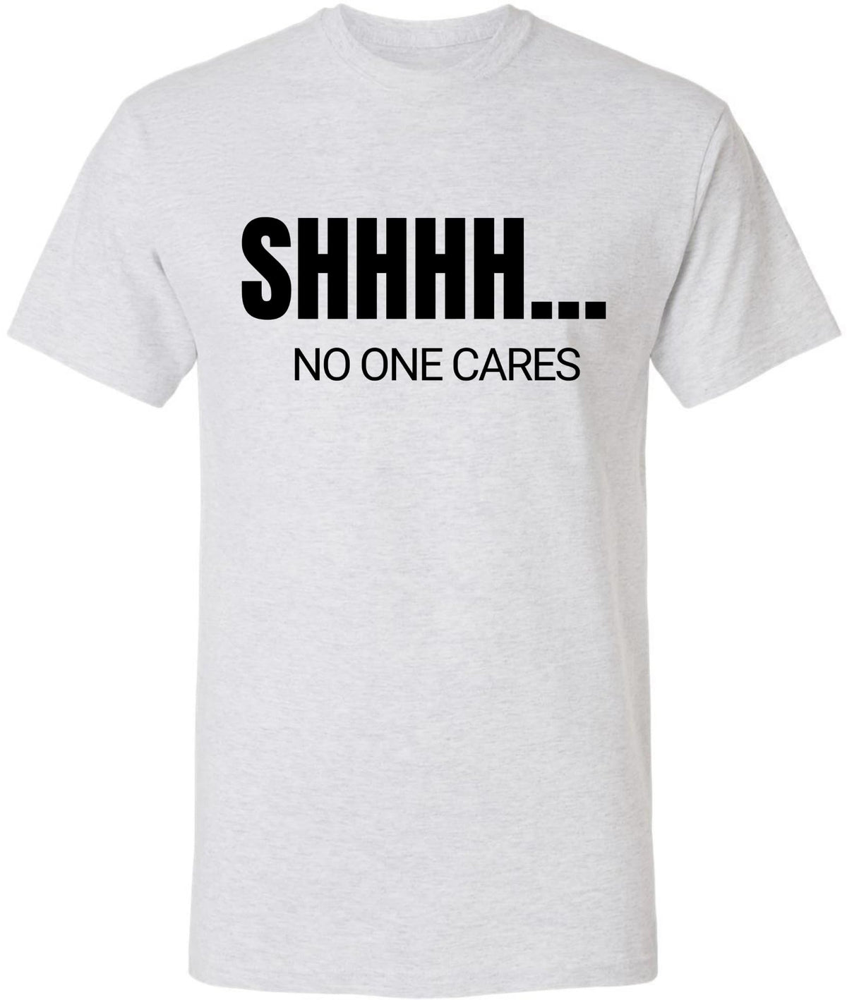 SHHHH No One Cares Printed Short Sleeve T-Shirt | Sarcastic Funny Casual Slogan Crewneck Shirt for Men & Women