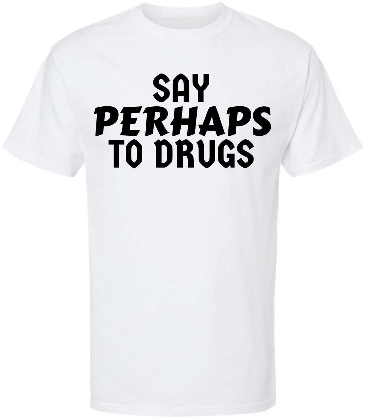 Say Perhaps to Drugs Printed Graphic T-Shirt | Funny Retro Meme Tee | Sarcastic Humor Unisex Crewneck Shirt