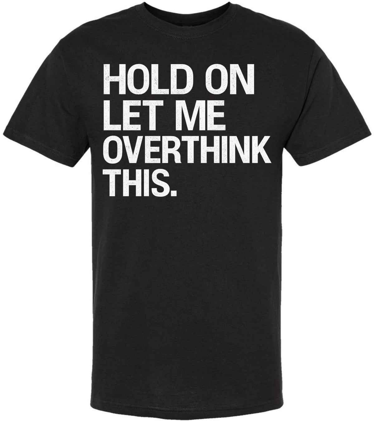 Hold On Let Me Overthink This Printed T-Shirt Funny Overthinking Shirt Sarcastic Cotton Crewneck Tee
