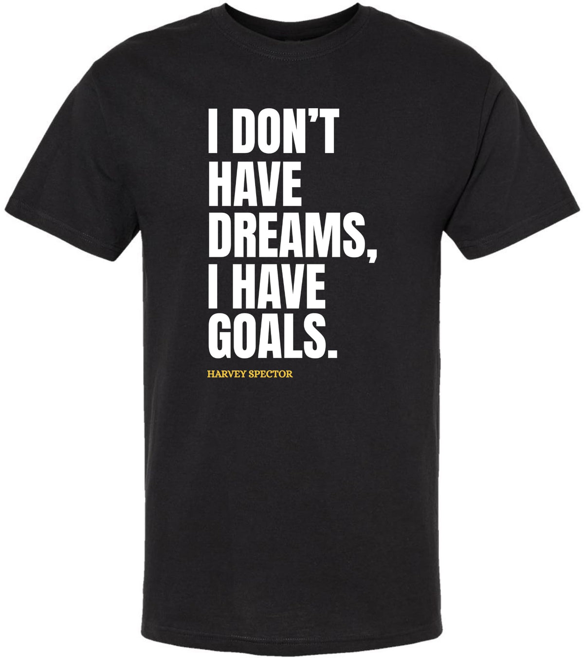I Don't Have Dreams, I Have Goals Printed T-Shirt | 100% Cotton Hrvey Spector Suits Quote Tee Shirt, Black