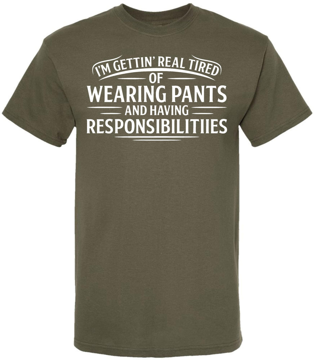 I’m Getting Real Tired of Wearing Pants and Having Responsibilities Printed T-Shirt Funny Sarcastic Cotton Crewneck Tee