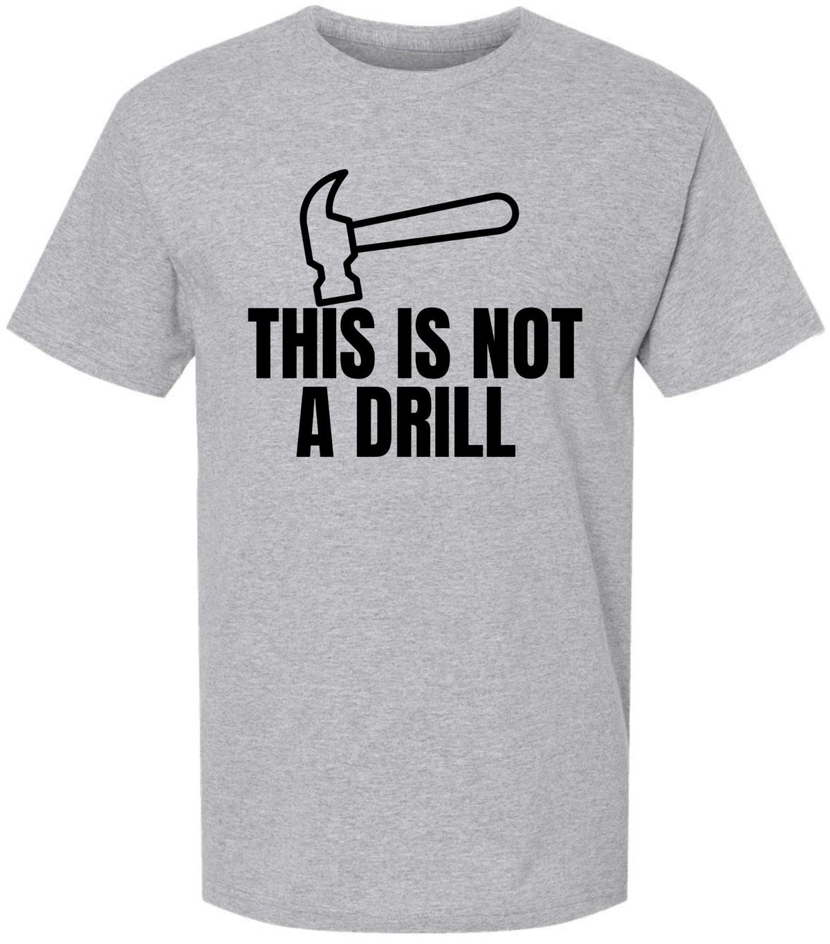 This Is Not a Drill Funny Hammer Graphic Printed T-Shirt | Tool Lover DIY Quote Tee | Unisex 100% Cotton Shirt