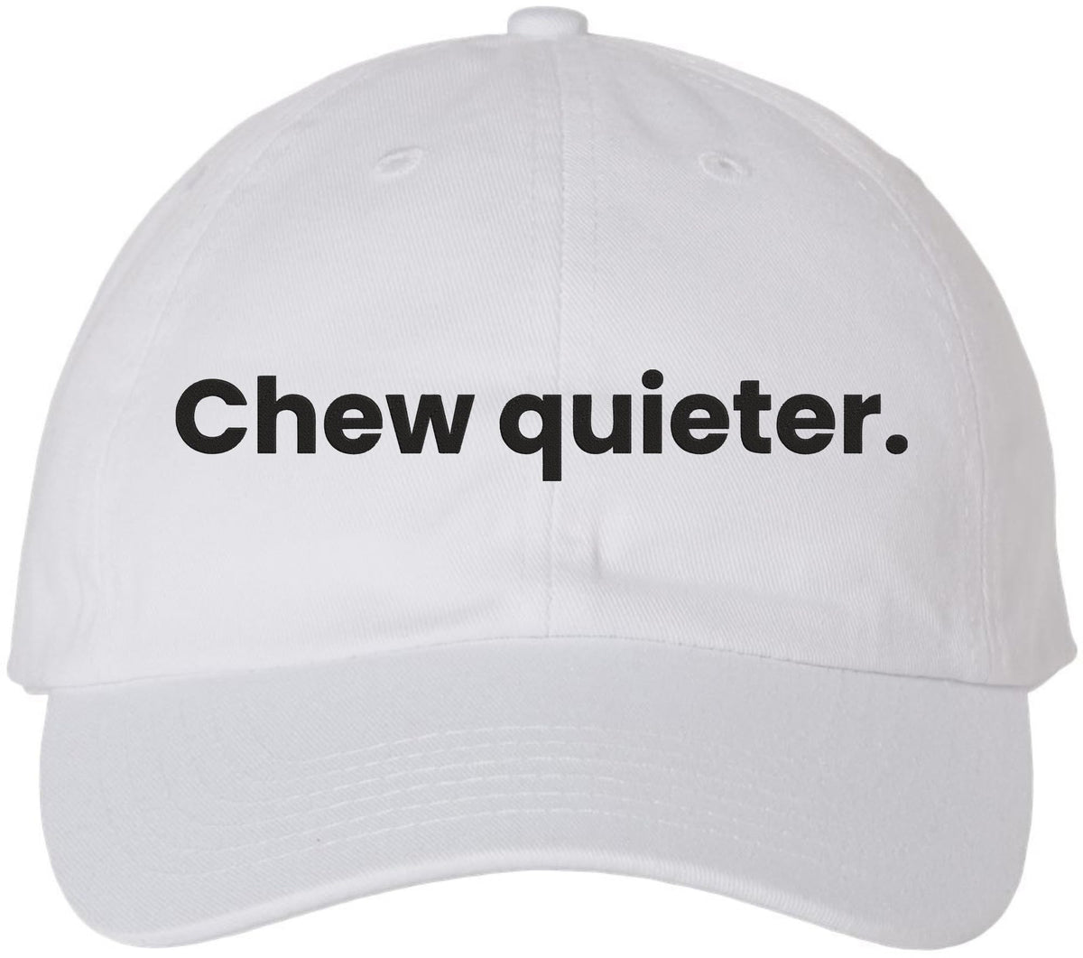 Chew Quieter Embroidered Dad Hat - Funny Sarcastic Baseball Cap for Men & Women with Bold Humor Quote