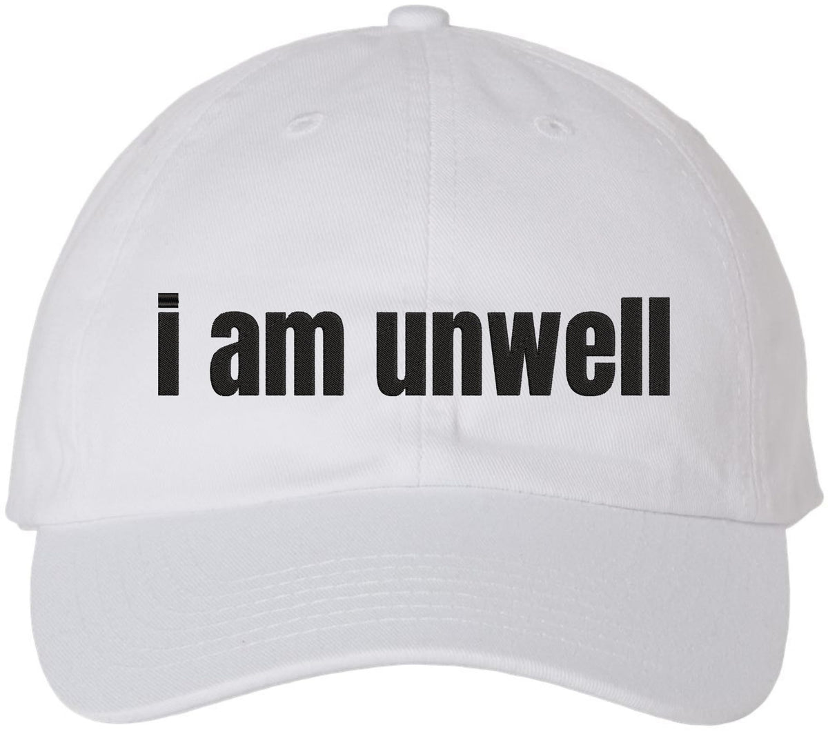 I Am Unwell Embroidered Dad Hat Relatable Meme Minimalist Baseball Cap