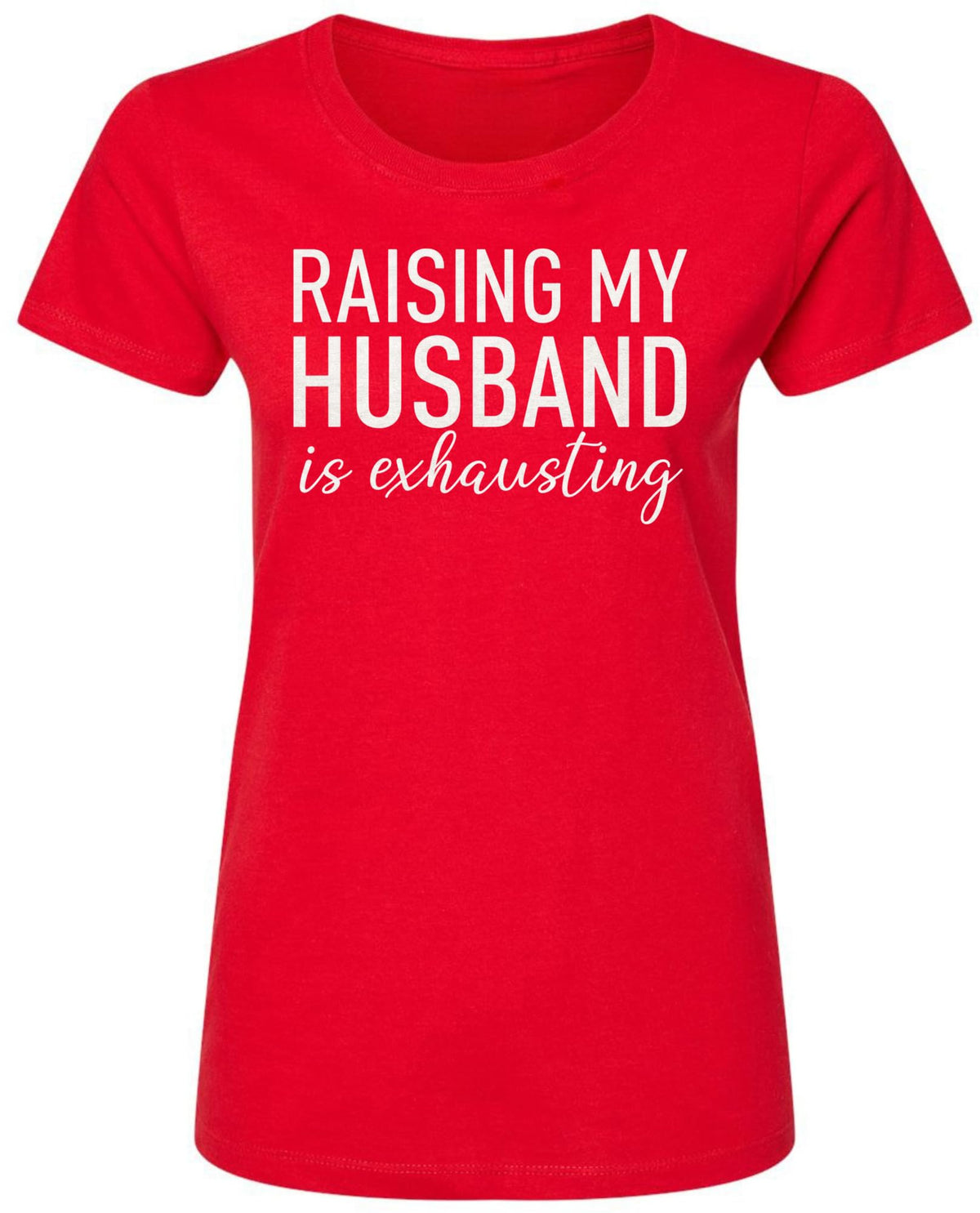 Raising My Husband Is Exhausting Printed T-Shirt Funny Wife Shirt 100% Cotton Crewneck Tee