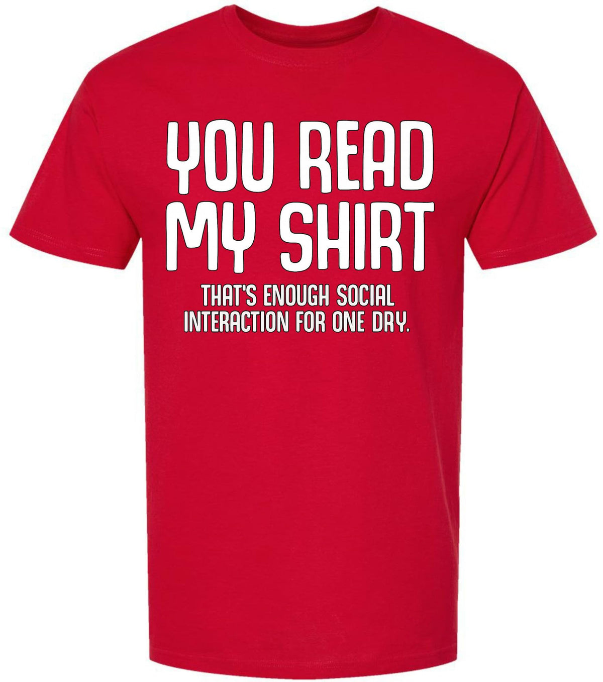 You Read My Shirt That's Enough Social Interaction For One Day T-Shirt | Funny Sarcastic Quote Tee Shirt
