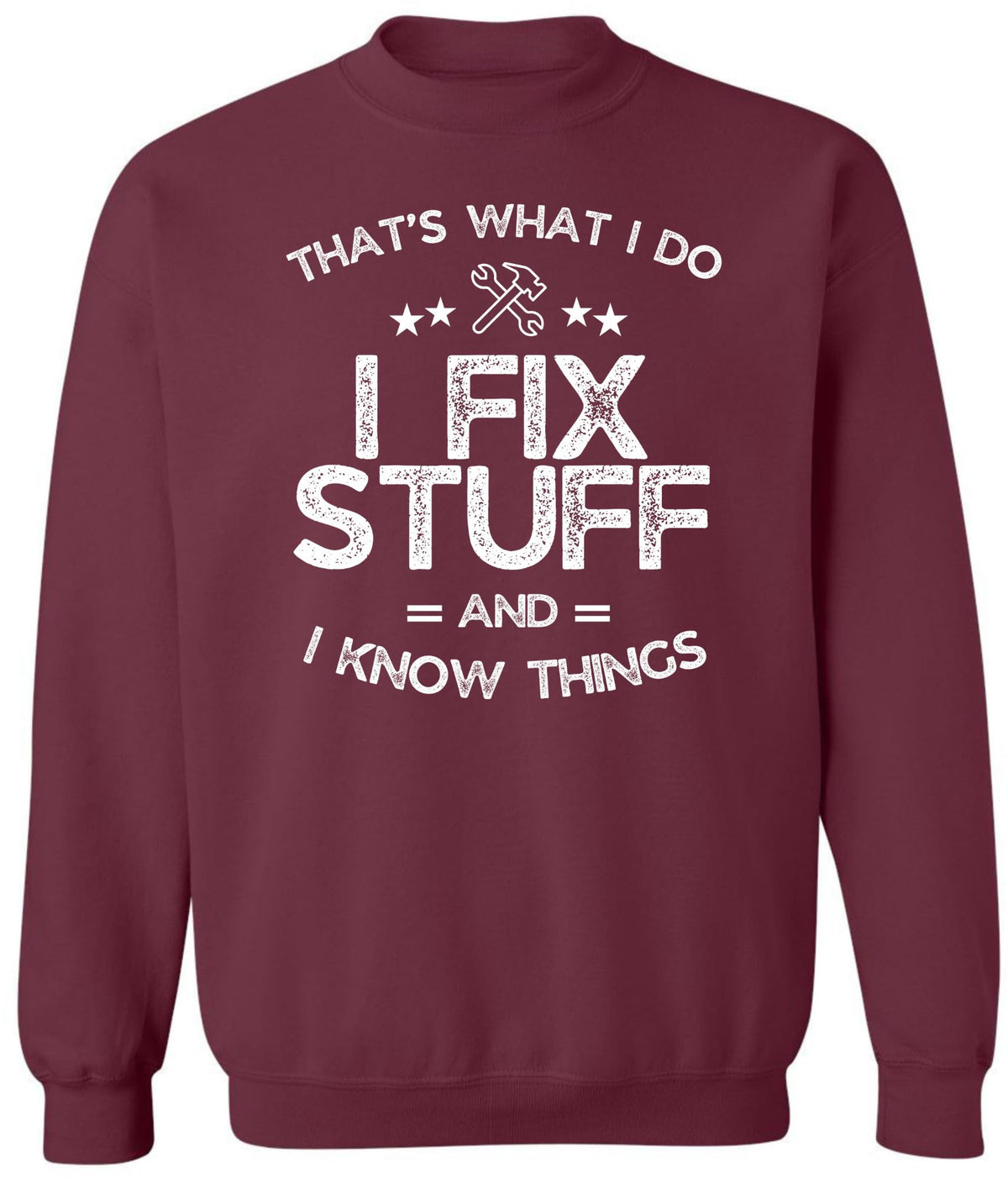 I Fix Stuff and I Know Things Printed Sweatshirt | Funny Quote Crewneck Pullover | Casual Cozy Unisex Top