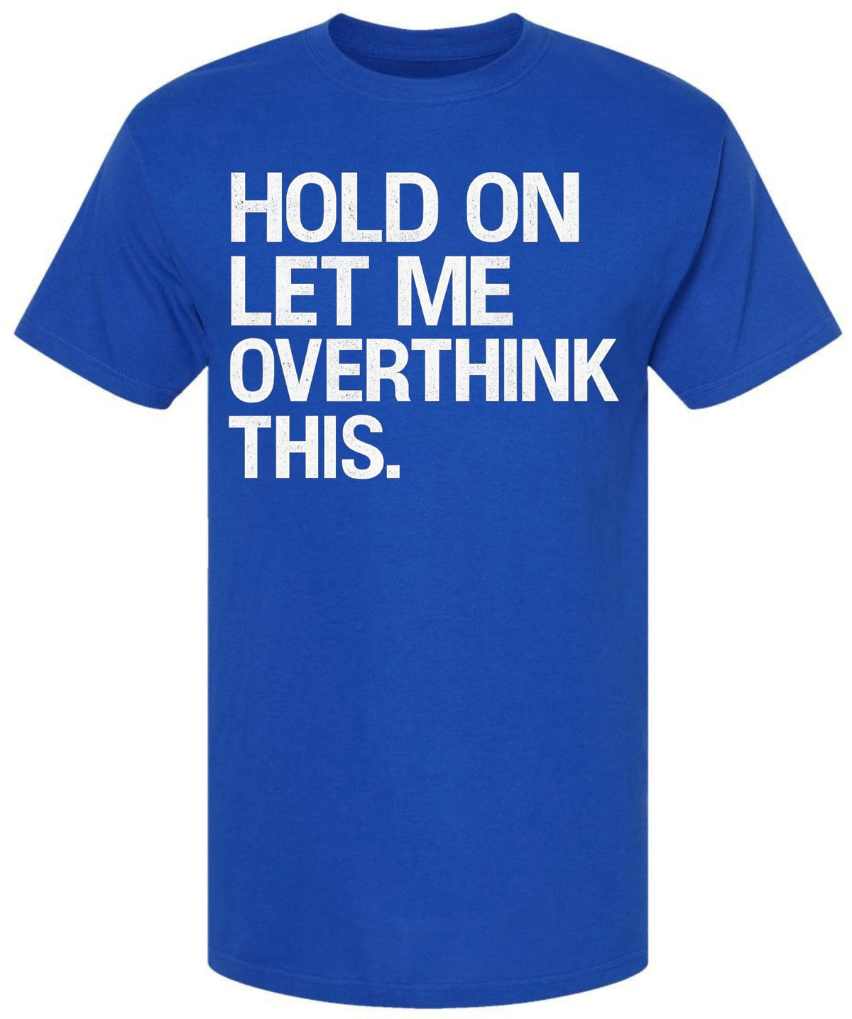 Hold On Let Me Overthink This Printed T-Shirt Funny Overthinking Shirt Sarcastic Cotton Crewneck Tee