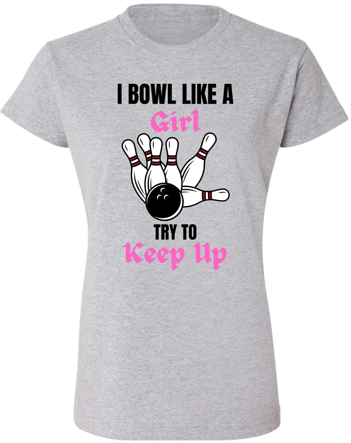 I Bowl Like a Girl Try To Keep Up Printed Women T-Shirt | 100% Cotton Crewneck Funny Tee Shirt for Girls