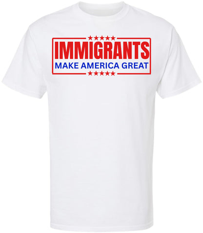Immigrants Make America Great Printed T-Shirt | Pro Immigration Equality Unisex Political Statement Cotton Tee Shirt