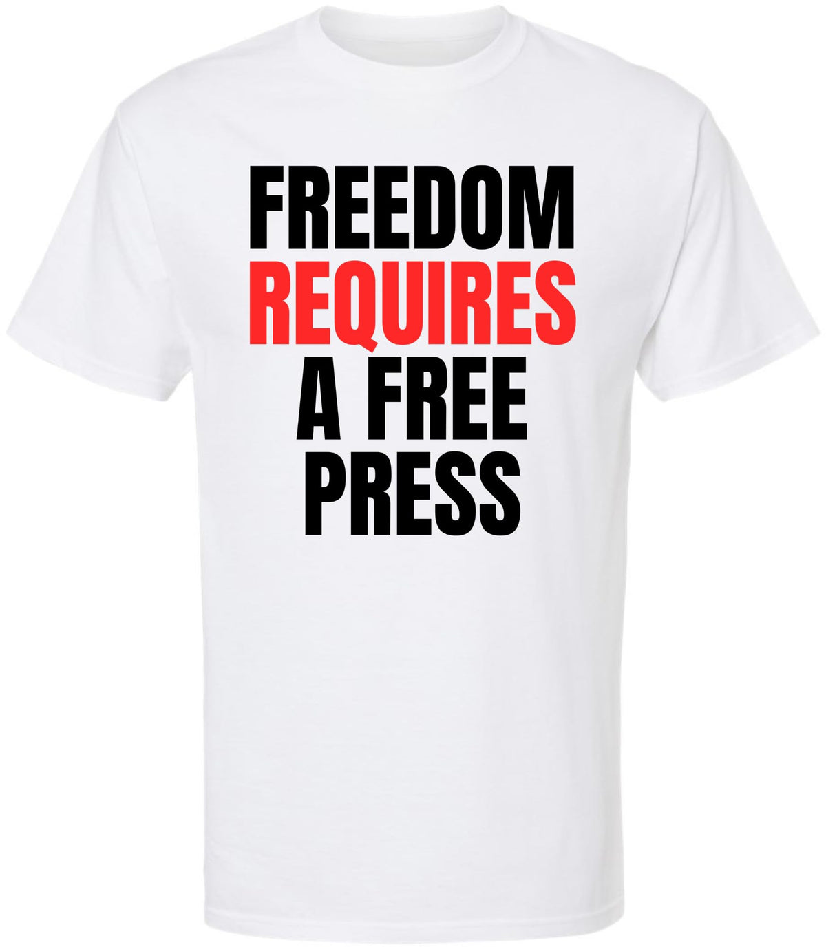 Freedom Requires A Free Press Printed T-Shirt Patriotic First Amendment Free Speech 100% Cotton Crewneck Tee