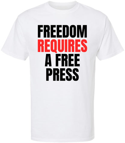 Freedom Requires A Free Press Printed T-Shirt Patriotic First Amendment Free Speech 100% Cotton Crewneck Tee