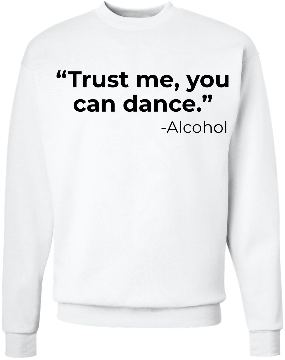 Trust Me You Can Dance Printed Sweatshirt Funny Drinking Shirt Sarcastic Cotton Blend Pullover
