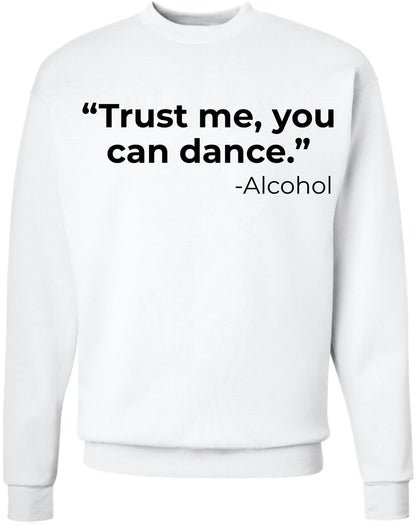 Trust Me You Can Dance Printed Sweatshirt Funny Drinking Shirt Sarcastic Cotton Blend Pullover