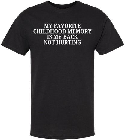 My Favorite Childhood Memory Is My Back Not Hurting Printed T-Shirt | Funny Sarcastic Quote Tee