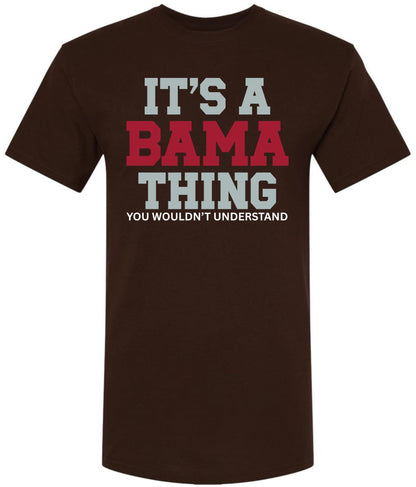It’s A Bama Thing You Wouldn’t Understand Printed T-Shirt Alabama State Pride Southern Saying 100% Cotton Tee
