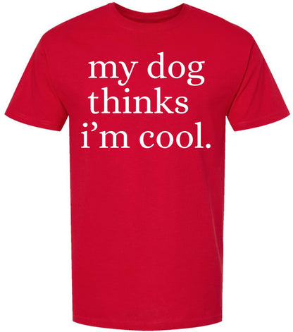 My Dog Thinks I'm Cool Printed T-Shirt | Funny Dog Lover Short Sleeve Crewneck Tee | Cute Pet Owner Gift
