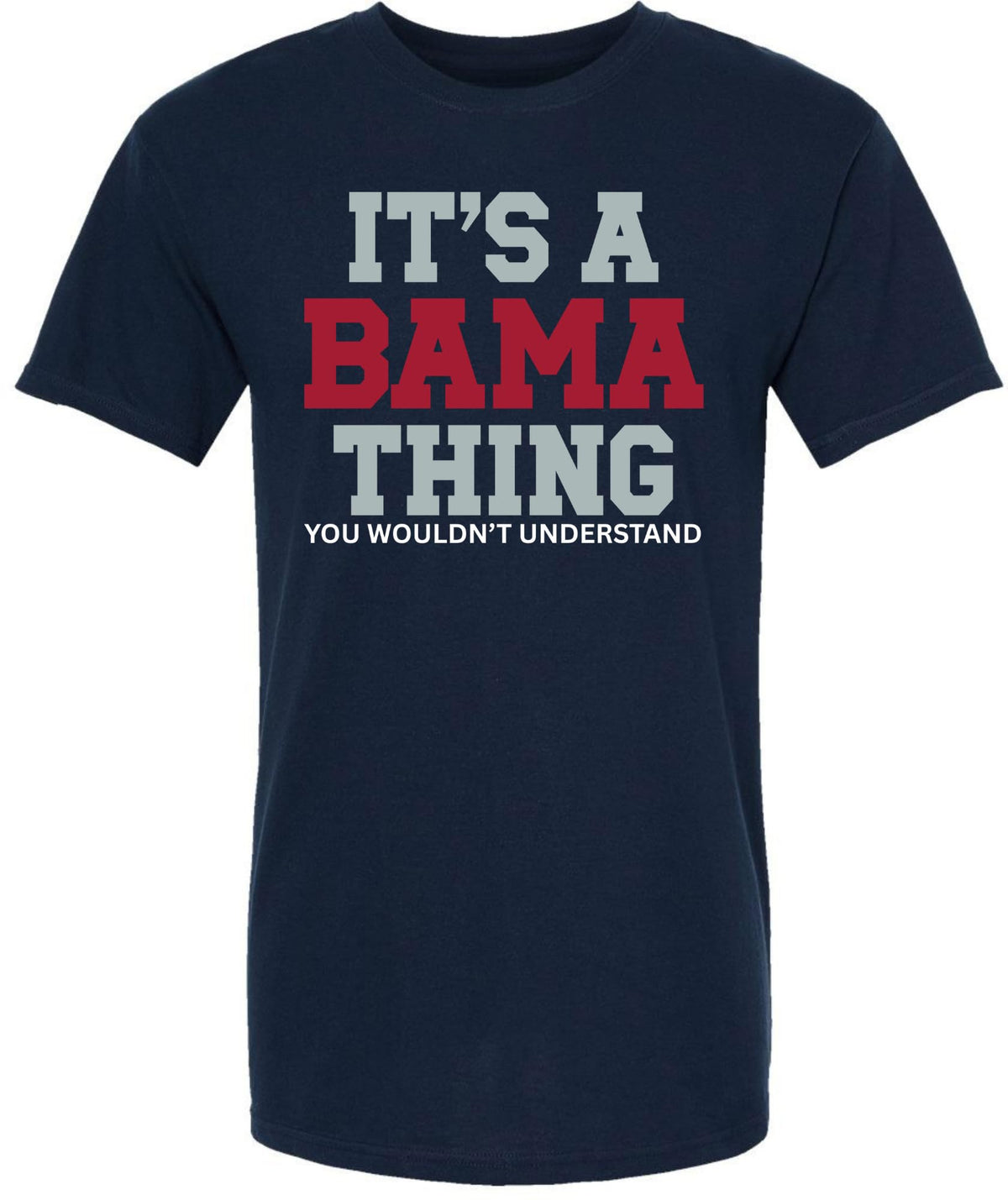 It’s A Bama Thing You Wouldn’t Understand Printed T-Shirt Alabama State Pride Southern Saying 100% Cotton Tee