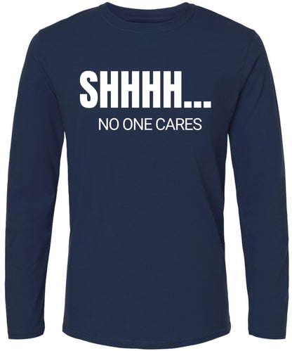 SHHHH No One Cares Printed Long Sleeve T-Shirt | Sarcastic Funny Casual Slogan Crewneck Shirt for Men & Women