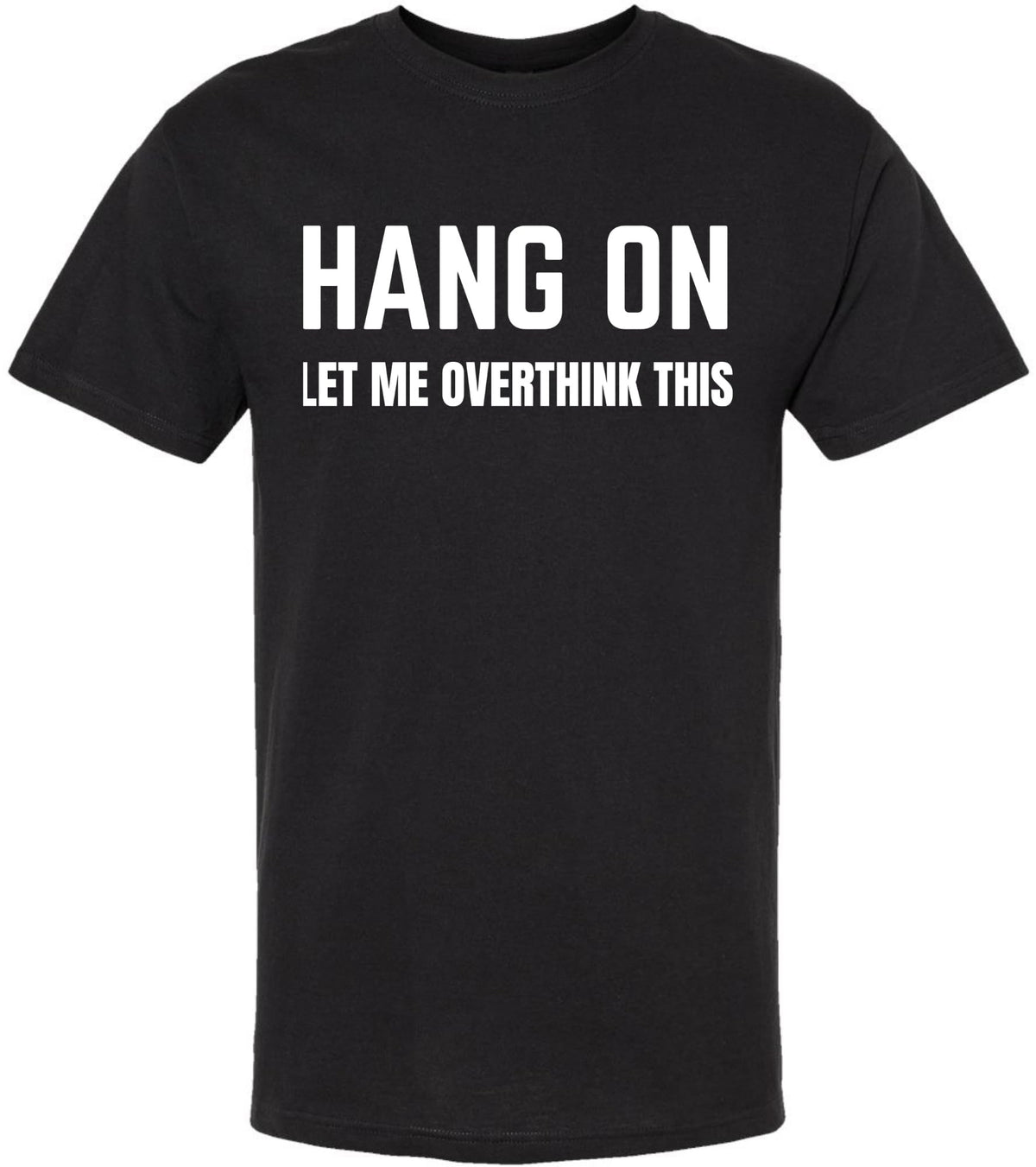 Hang On Let Me Overthink This Printed T Shirt Funny Sarcastic Humor Graphic Tee 100% Cotton Crewneck Shirt