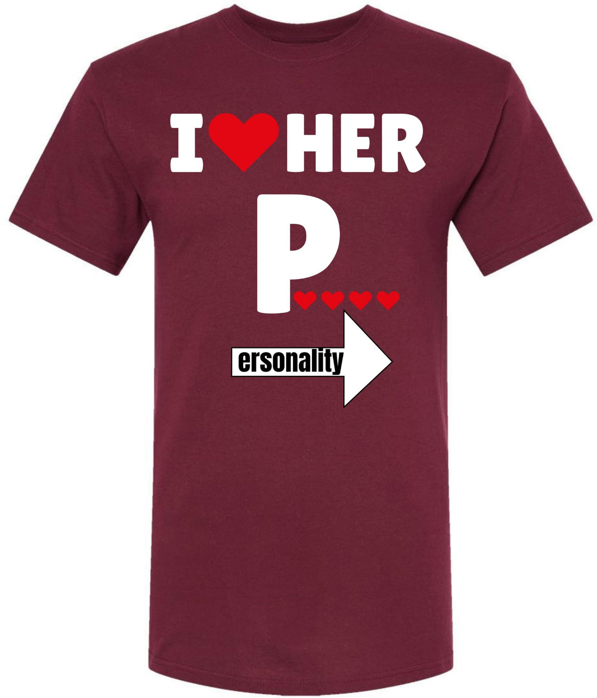 I Love Her Personality Funny Printed T-Shirt | 100% Cotton Crewneck Graphic Sarcastic Relationship Unisex Tee