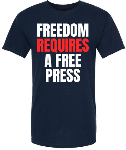 Freedom Requires A Free Press Printed T-Shirt Patriotic First Amendment Free Speech 100% Cotton Crewneck Tee