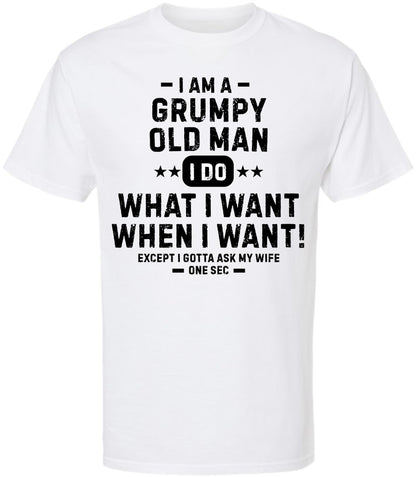 Grumpy Old Man Printed T-Shirt | Funny Quote Tee “I Do What I Want…Except I Gotta Ask My Wife” for Men
