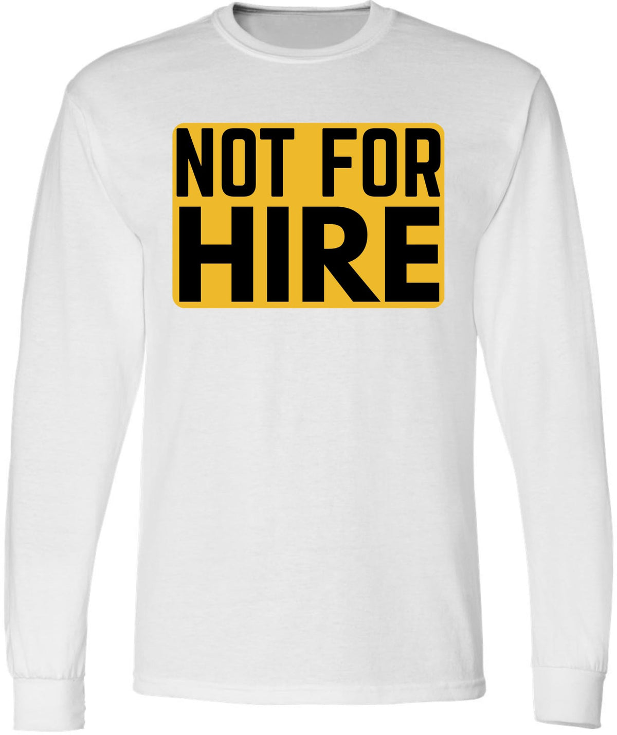 Not For Hire Long Sleeve T-Shirt – Funny Sarcastic Humor Shirt for Men & Women – Cotton Blend Crewneck Tee
