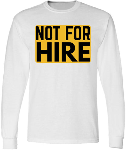Not For Hire Long Sleeve T-Shirt – Funny Sarcastic Humor Shirt for Men & Women – Cotton Blend Crewneck Tee