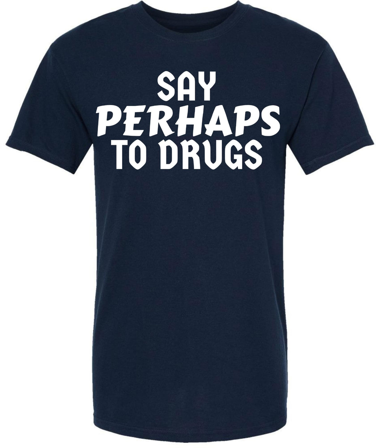 Say Perhaps to Drugs Printed Graphic T-Shirt | Funny Retro Meme Tee | Sarcastic Humor Unisex Crewneck Shirt