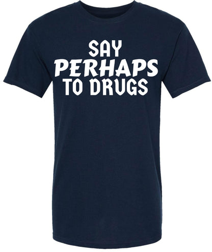 Say Perhaps to Drugs Printed Graphic T-Shirt | Funny Retro Meme Tee | Sarcastic Humor Unisex Crewneck Shirt