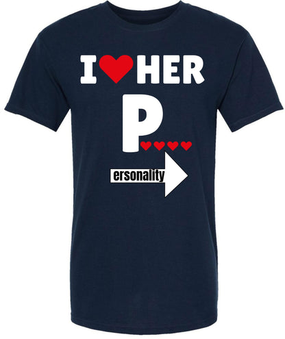 I Love Her Personality Funny Printed T-Shirt | 100% Cotton Crewneck Graphic Sarcastic Relationship Unisex Tee