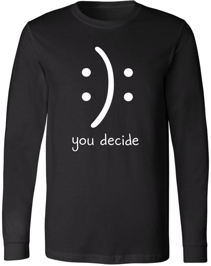 You Decide Smiley Face Funny Long Sleeve Shirt Sarcastic Meme Graphic 100% Cotton Tee