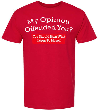 My Opinion Offended You You Should Hear What I Keep To Myself Funny Sarcastic Humor T-Shirt Cotton Crewneck Tee