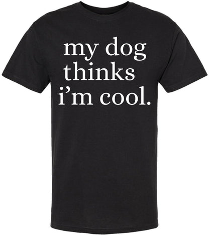 My Dog Thinks I'm Cool Printed T-Shirt | Funny Dog Lover Short Sleeve Crewneck Tee | Cute Pet Owner Gift