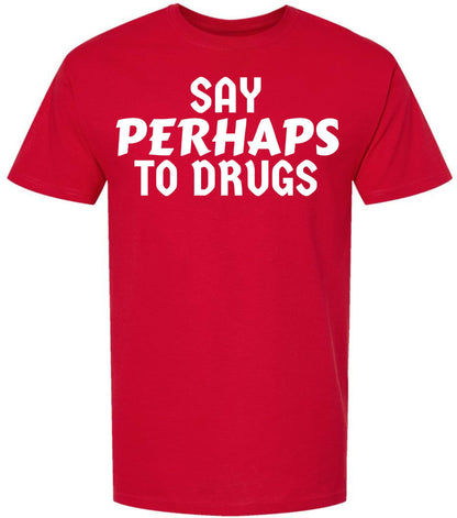 Say Perhaps to Drugs Printed Graphic T-Shirt | Funny Retro Meme Tee | Sarcastic Humor Unisex Crewneck Shirt