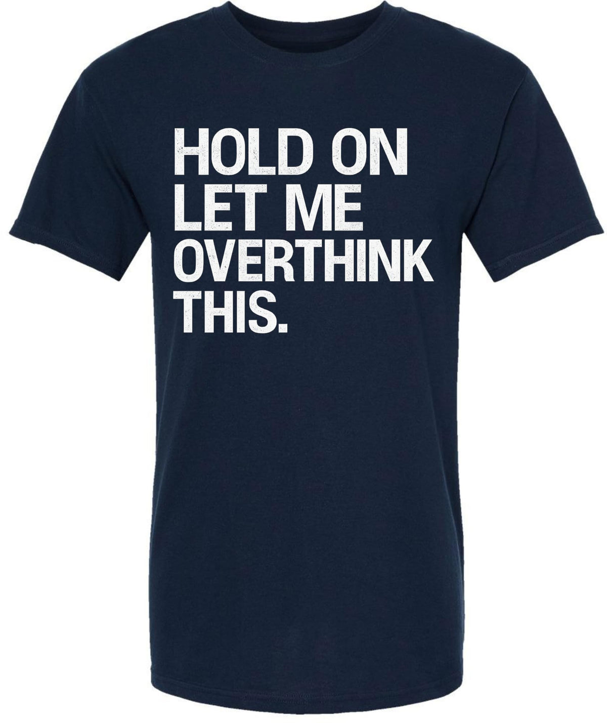 Hold On Let Me Overthink This Printed T-Shirt Funny Overthinking Shirt Sarcastic Cotton Crewneck Tee